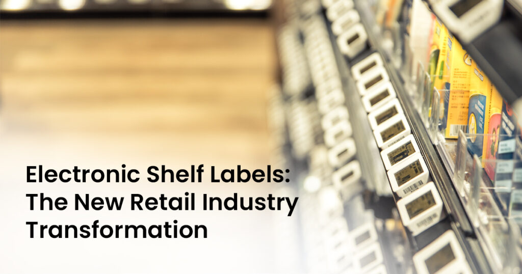 Electronic Shelf Labels The New Retail Industry Transformation